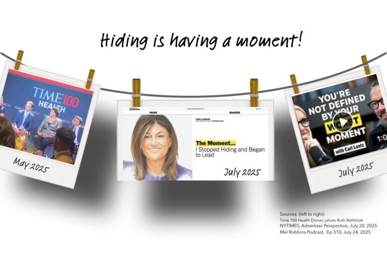 A collage with three polaroid-style images hanging on a clothesline under the phrase “Hiding is having a moment!” Left: TIME100 Health Dinner panel (May 2025). Center: NYTimes Advertiser Perspective article titled The Moment…I Stopped Hiding and Began to Lead (July 2025). Right: Mel Robbins Podcast with text “You’re not defined by your worst moment” (July 2025).