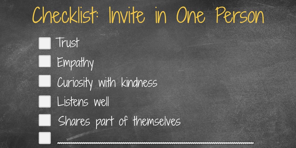 ID: Checklist: Invite in One Person (Trust, Empathy, Curiosity with kindness, Listens well, Shares part of themselves)