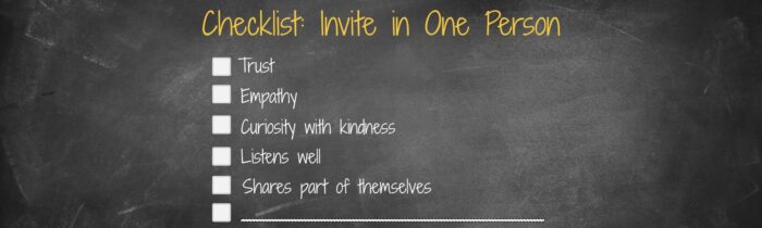 ID: Checklist: Invite in One Person (Trust, Empathy, Curiosity with kindness, Listens well, Shares part of themselves)
